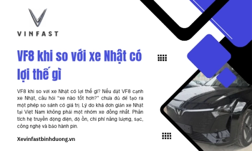 VF8 khi so với xe Nhật có lợi thế gì